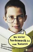 Die kleine Nachtmusik ist vom Notarzt. Kuriose Missverständnisse aus Kindermund