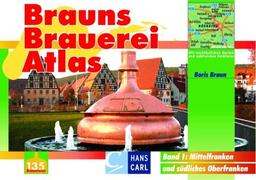 Brauns Brauerei Atlas 1. Mittelfranken und südliches Oberfranken