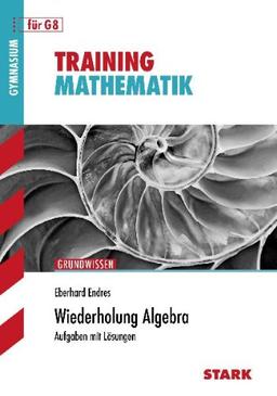 Training Mathematik Oberstufe / Wiederholung Algebra: Für G8. Aufgaben mit Lösungen.: Aufgaben mit Lösungen. Gymnasium