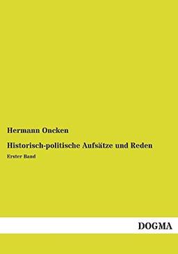 Historisch-politische Aufsätze und Reden: Erster Band