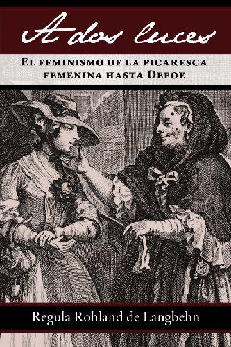 A DOS Luces. El Feminismo de La Picaresca Femenina Hasta Defoe (Juan De La Cuesta-hispanic Monographs)