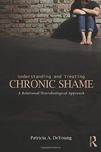 Understanding and Treating Chronic Shame: A Relational/Neurobiological Approach