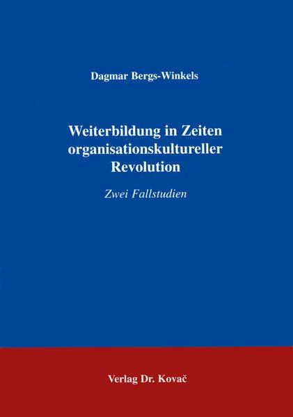 Weiterbildung in Zeiten organisationskultureller Revolution . Zwei Fallstudien (Studien zur Erwachsenenbildung)