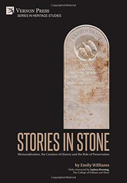 Stories in Stone: Memorialization, the Creation of History and the Role of Preservation (Heritage Studies)