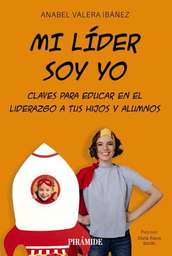 Mi líder soy yo: Claves para educar en el liderazgo a tus hijos y alumnos (Manuales prácticos)