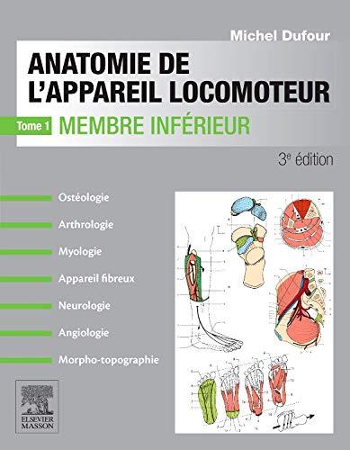 Anatomie de l'appareil locomoteur : ostéologie, arthrologie, myologie, appareil fibreux, neurologie, angiologie, morpho-topographie. Vol. 1. Membre inférieur