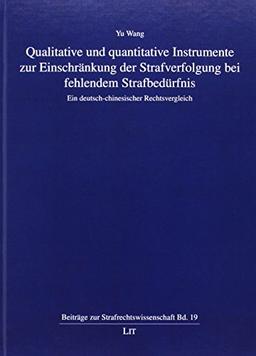 Qualitative und quantitative Instrumente zur Einschränkung der Strafverfolgung bei fehlendem Strafbedürfnis: Ein deutsch-chinesischer Rechtsvergleich