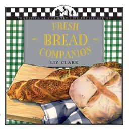 Fresh Bread Companion (Traditional Country Life Recipe Series)