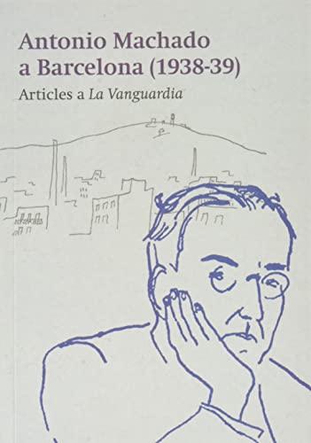 Machado a Barcelona: Articles a 'La Vanguardia' (1938-39)