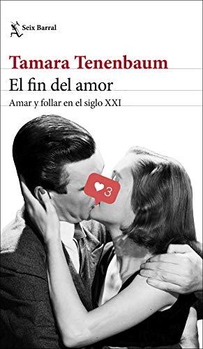 El fin del amor: Amar y follar en el siglo XXI (Los Tres Mundos)