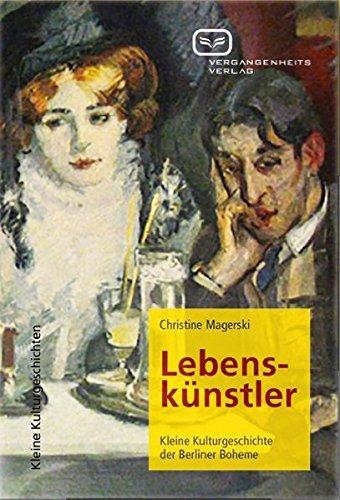 Lebenskünstler: Kleine Kulturgeschichte der Berliner Boheme (Kleine Kulturgeschichten)