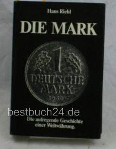 Die Mark. Die aufregende Geschichte einer Weltwährung