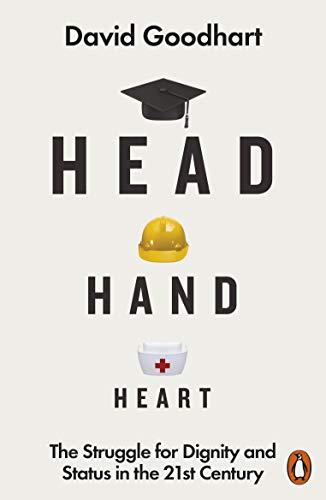 Head Hand Heart: The Struggle for Dignity and Status in the 21st Century