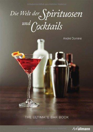 Die Welt der Spirituosen und Cocktails: The Ultimate Bar Book