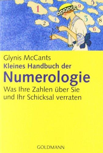 Kleines Handbuch der Numerologie -: Was Ihre Zahlen über Sie und Ihr Schicksal verraten -