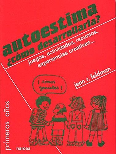 Autoestima, ¿cómo desarrollarla? : juegos, actividades, recursos, experiencias creativas (Primeros Años, Band 45)