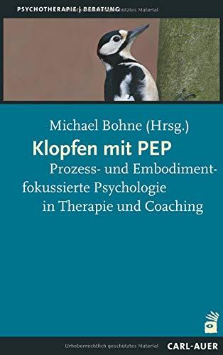 Klopfen mit PEP: Prozess- und Embodimentfokussierte Psychologie in Therapie und Coaching