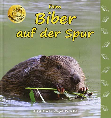 Dem Biber auf der Spur (Spannende Natur)