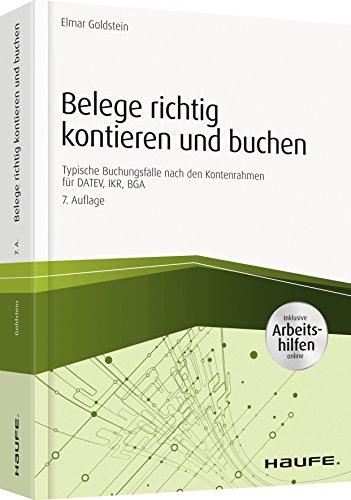 Belege richtig kontieren und buchen - inkl. Arbeitshilfen online: Typische Buchungsfälle nach den Kontenrahmen für DATEV, IKR, BGA (Haufe Fachbuch)