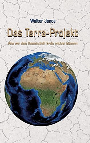 Das Terra-Projekt: Wie wir das Raumschiff Erde retten können