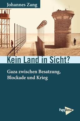 Kein Land in Sicht?: Gaza zwischen Besatzung, Blockade und Krieg (Neue Kleine Bibliothek)