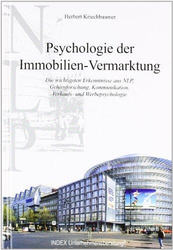 Psychologie der Immobilien-Vermarktung. Die wichtigsten Erkenntnisse aus NLP, Gehirnforschung, Kommunikation, Verkaufs- und Werbepsychologie.: Die ... Lehr- und Übungsbuch. Lehr- und Übungsbuch