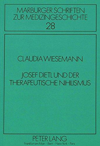 Josef Dietl und der therapeutische Nihilismus: Zum historischen und politischen Hintergrund einer medizinischen These (Marburger Schriften zur Medizingeschichte)