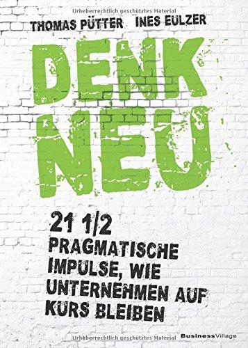 Denk neu: 21 1/2 pragmatische Impulse wie Unternehmen auf Kurs bleiben