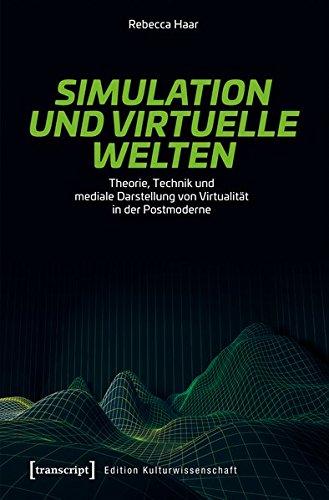 Simulation und virtuelle Welten: Theorie, Technik und mediale Darstellung von Virtualität in der Postmoderne (Edition Kulturwissenschaft)