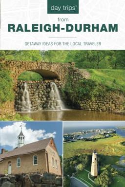 Day Trips® from Raleigh-Durham: Getaway Ideas For The Local Traveler: Getaway Ideas For The Local Traveler, 5th Edition