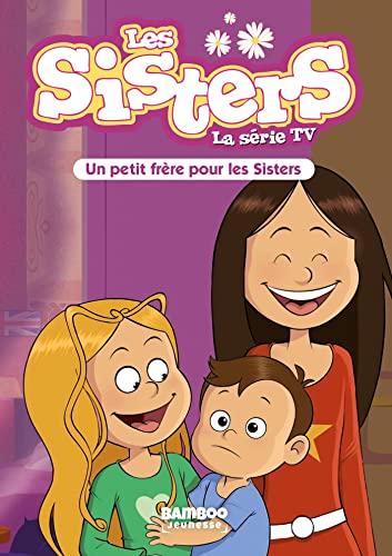 Les sisters : la série TV. Vol. 47. Un petit frère pour les sisters