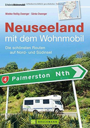 Mit dem Wohnmobil nach Neuseeland: Der Wohnmobil-Reiseführer mit den schönsten Routen auf Nord- und Südinsel. Individuelle Touren voller Tipps für die ... Camper und GPS-Koordinaten der Campingplätze.