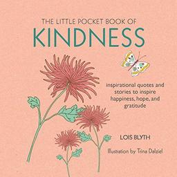 The Little Pocket Book of Kindness: inspirational quotes and stories to inspire happiness, hope, and gratitude