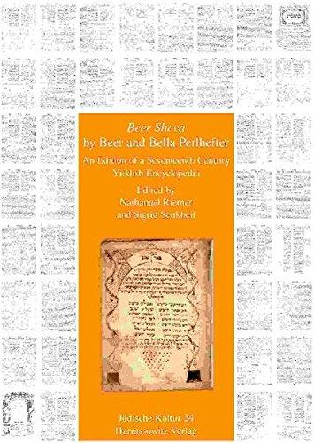 "Beer Sheva" by Beer and Bella Perlhefter: Edition of a seventeenth century Yiddish Encyclopedia (Jüdische Kultur. Studien zur Geistesgeschichte, Religion und Literatur)