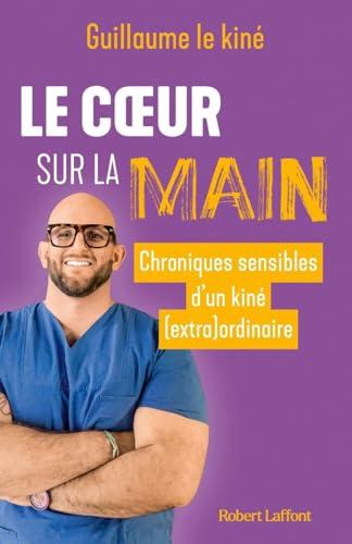 Le coeur sur la main : chroniques sensibles d'un kiné (extra)ordinaire