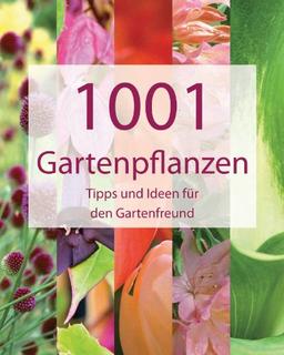 1001 Gartenpflanzen: Tipps und Ideen für den Gartenfreund