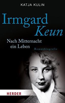 Irmgard Keun: Nach Mitternacht ein Leben. Romanbiografie (HERDER spektrum)