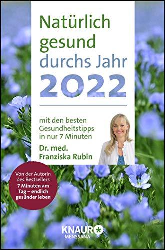 Rubin, Natürlich gesund durchs Jahr 2022: Natürlich gesund durchs Jahr 2022 mit den besten Gesundheitstipps in nur 7 Minuten von Dr. Franziska Rubin: ... & Jahresübersichten 2022/2023, m. Leseband