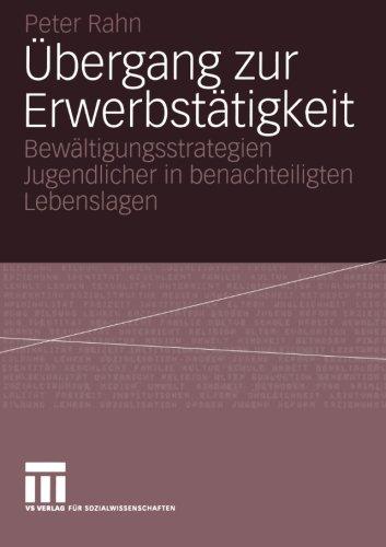 Übergang zur Erwerbstätigkeit: Bewältigungsstrategien Jugendlicher in benachteiligten Lebenslagen (German Edition)