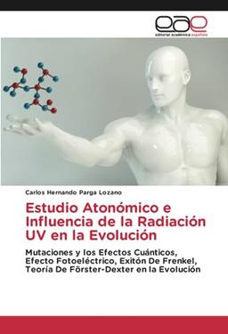 Estudio Atonómico e Influencia de la Radiación UV en la Evolución: Mutaciones y los Efectos Cuánticos, Efecto Fotoeléctrico, Exitón De Frenkel, Teoría De Förster-Dexter en la Evolución