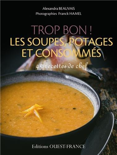 Trop bon ! Les soupes, potages et consommés