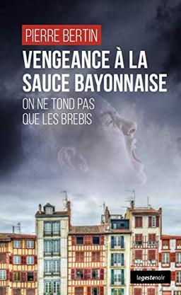 Vengeance à la sauce bayonnaise : on ne tond pas que les brebis