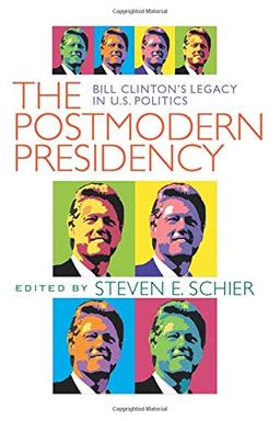 The Postmodern Presidency: Bill Clinton's Legacy in U.S. Politics (Political Science)