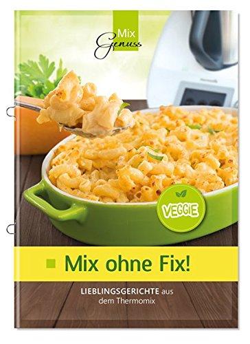 Mix ohne Fix - VEGGIE!: Lieblingsgerichte aus dem Thermomix