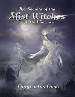 The Secrets of the Mist Witches: Witte Wieven