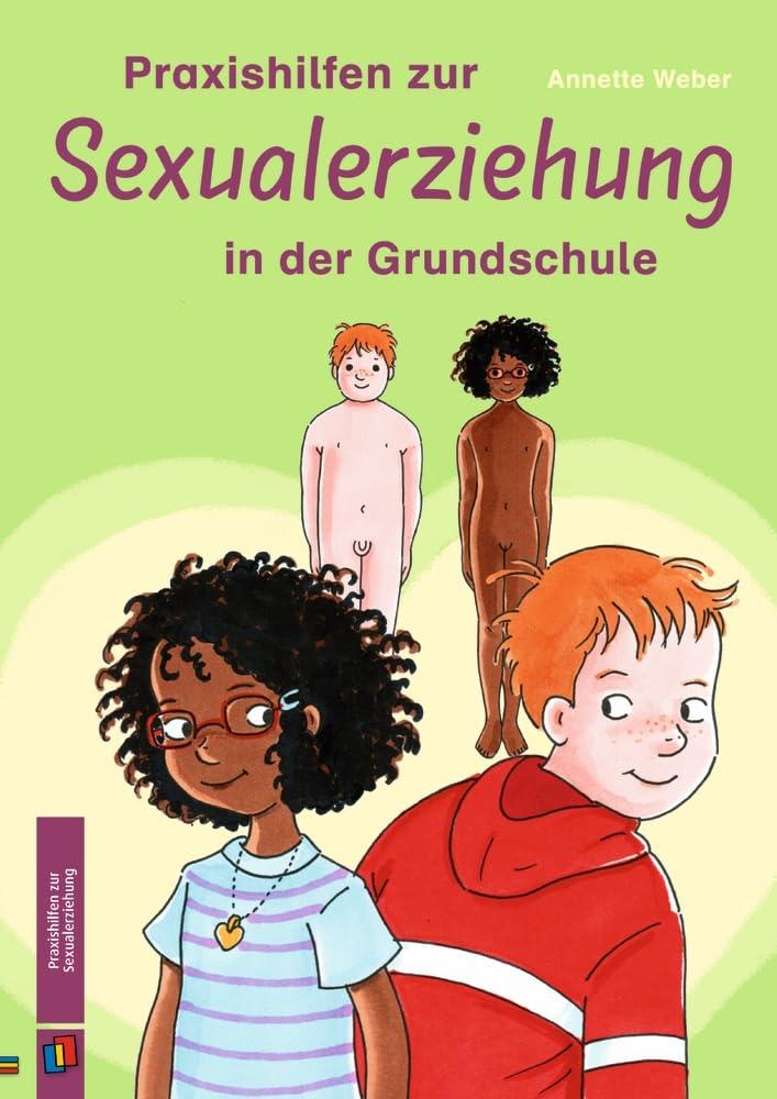 Praxishilfen zur Sexualerziehung in der Grundschule: Liebe, Sexualität, Pubertät & Kinderkriegen – aktualisierte Neuauflage