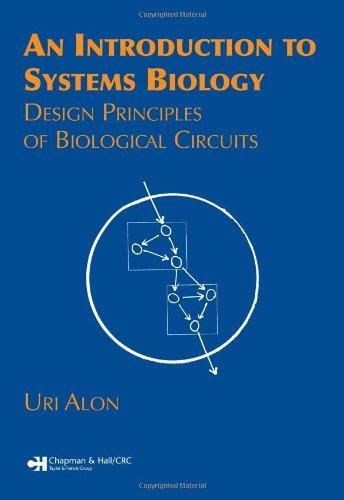 An Introduction to Systems Biology: Design Principles of Biological Circuits (Chapman and Hall/CRC Mathematical & Computational Biology)