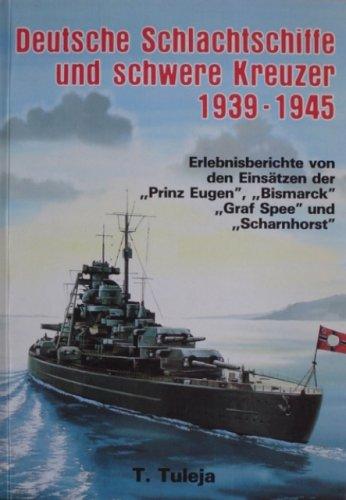 Deutsche Schlachtschiffe und schwere Kreuzer 1939 - 1945. Schlachtschiffe und schwere Kreuzer 1939-45 - Erlebnisberichte von den Einsätzen der Prinz Eugen