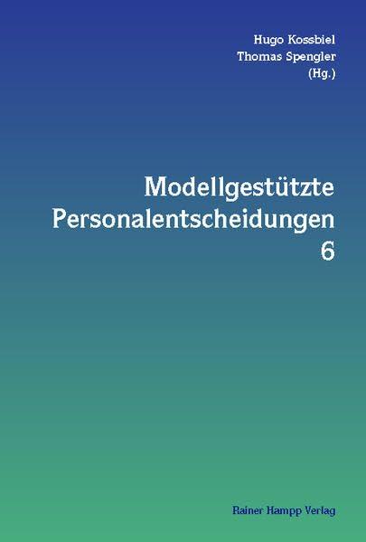 Modellgestützte Personalentscheidungen, Bd.6 : Modellgestützt.Personalentscheidung.6