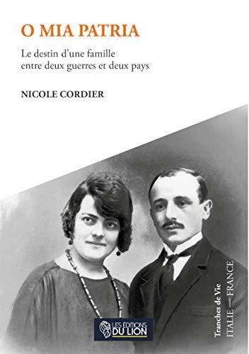 O mia patria : le destin d'une famille entre deux guerres et deux pays : tranche de vie Italie-France